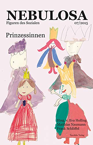 Prinzessinnen: Nebulosa. Figuren des Sozialen 07/2015 (Nebulosa / Figuren des Sozialen (früher Zeitschrift für Sichtbarkeit und Sozialität), Band 7)