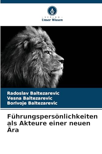 Führungspersönlichkeiten als Akteure einer neuen Ära: DE von Verlag Unser Wissen