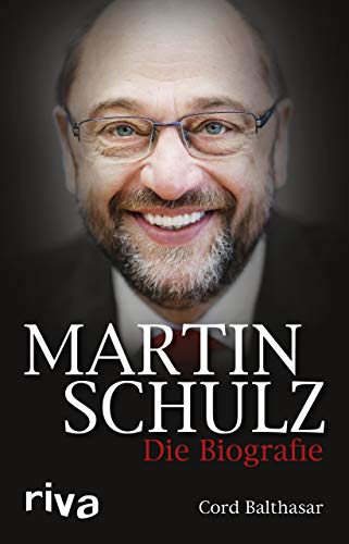 Martin Schulz: Die Biografie Martin Schulz: Die Biografie von Riva