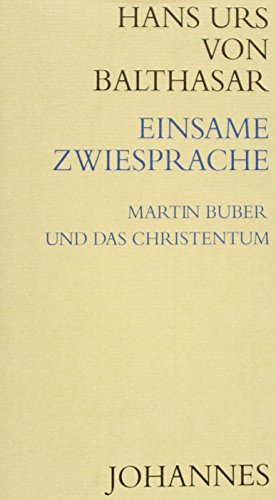 Einsame Zwiesprache: Martin Buber und das Christentum Einsame Zwiesprache: Martin Buber und das Christentum