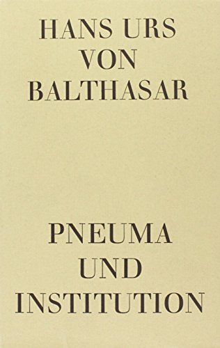 Pneuma und Institution: Skizzen zur Theologie IV Pneuma und Institution: Skizzen zur Theologie IV