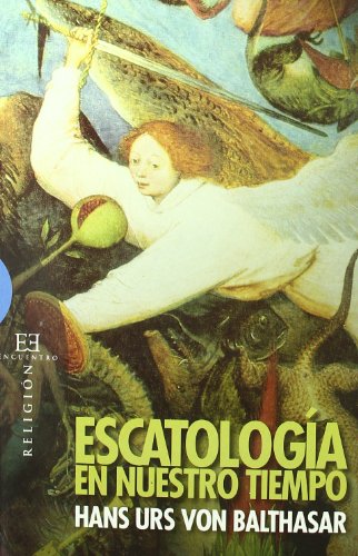 Escatología en nuestro tiempo : las cosas últimas del hombre y el cristianismo (Ensayo, Band 305)