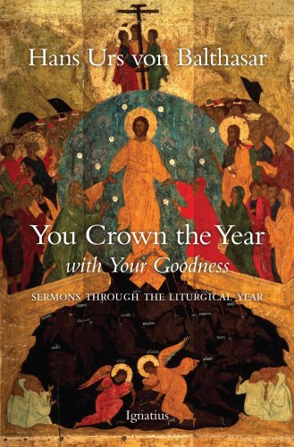 You Crown the Year with Your Goodness: Radio Sermons: Sermons Throughout the Liturgical Year You Crown the Year with Your Goodness: Radio Sermons: Sermons Throughout the Liturgical Year