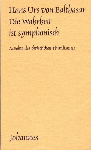 Die Wahrheit ist symphonisch: Aspekte des christlichen Pluralismus (Sammlung Kriterien)