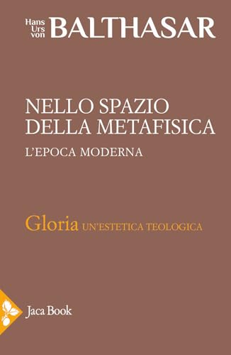 Gloria. Una estetica teologica. Nello spazio della metafisica: l'Epoca moderna (Vol. 5) (Già e non ancora. Opere di Balthasar) von Jaca Book
