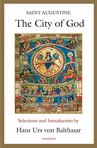 The City of God: Selections and Introduction by Hans Urs Von Balthasar The City of God: Selections and Introduction by Hans Urs Von Balthasar