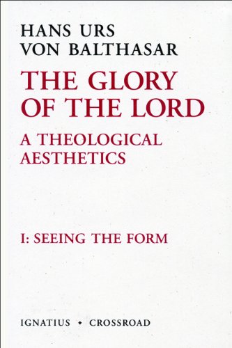 The Glory of the Lord: A Theological Aesthetics, Volume 1: Seeing the Form