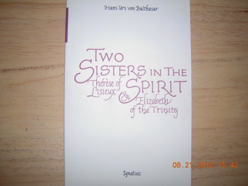 Two Sisters in Spirit: Therese of Lisieux & Elizabeth of the Trinity: Therese of Lisieux and Elizabeth of the Trinity