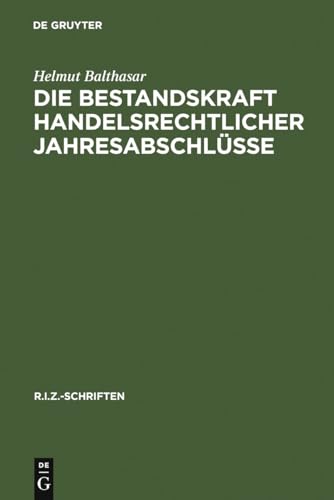 Die Bestandskraft handelsrechtlicher Jahresabschlüsse: Änderungen und Berichtigungen nach deutschem Recht, US-amerikanischen GAAP und IAS (R.I.Z.-Schriften, 10, Band 10) von de Gruyter