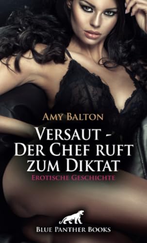 Versaut - Der Chef ruft zum Diktat | Erotische Geschichte + 1 weitere Geschichte: Die Feel-Good-Managerin ... (Love, Passion & Sex) von blue panther books