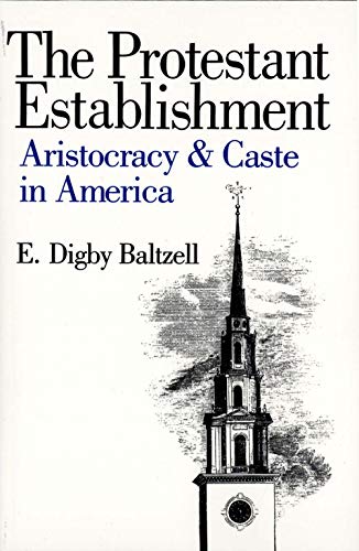 The Protestant Establishment: Aristocracy and Caste in America (Aristocracy & Caste in America) (Aristocracy & Caste in America) von Yale University Press