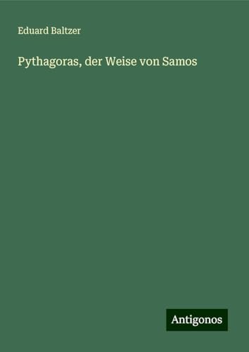 Pythagoras, der Weise von Samos von Antigonos Verlag