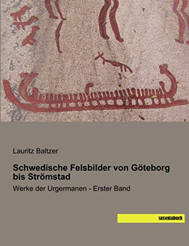 Schwedische Felsbilder von Göteborg bis Strömstad: Werke der Urgermanen - Erster Band von saxoniabuch