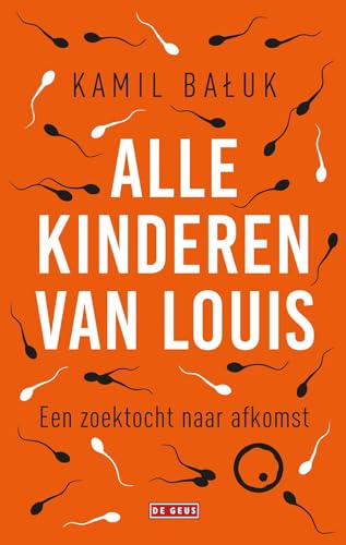 Alle kinderen van Louis: een zoektocht naar afkomst Alle kinderen van Louis: een zoektocht naar afkomst von De Geus