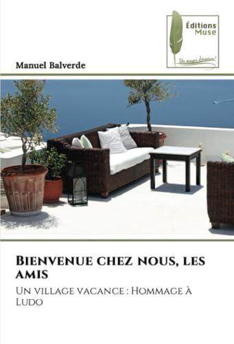 Bienvenue chez nous, les amis: Un village vacance : Hommage à Ludo von Éditions Muse