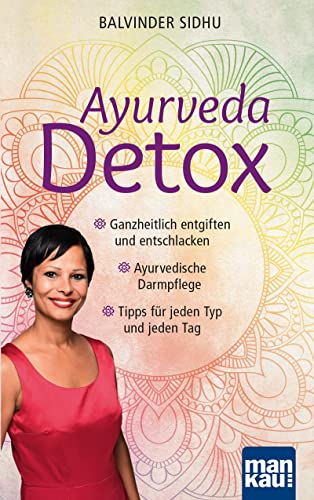 Ayurveda Detox: Ganzheitlich entgiften und entschlacken / Ayurvedische Darmpflege / Tipps für jeden Typ und jeden Tag von Mankau Verlag