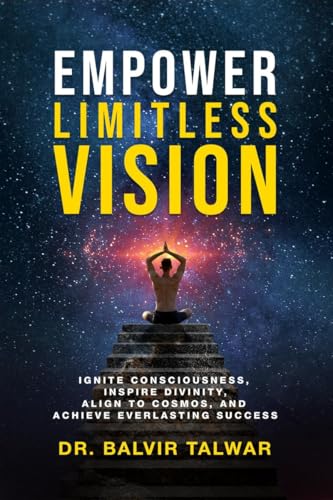 Empower Limitless Vision: Ignite Consciousness, Inspire Divinity, Align to Cosmos, and Achieve Everlasting Success von Notion Press