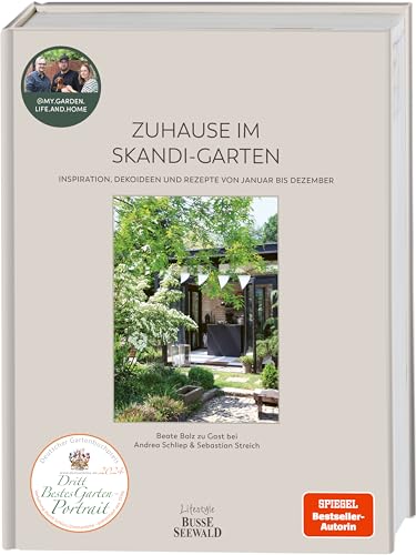 Zuhause im Skandi-Garten. Inspiration, Dekoideen und Rezepte von Januar bis Dezember: Beate Balz zu Gast bei Andrea Schliep und Sebastian Streich