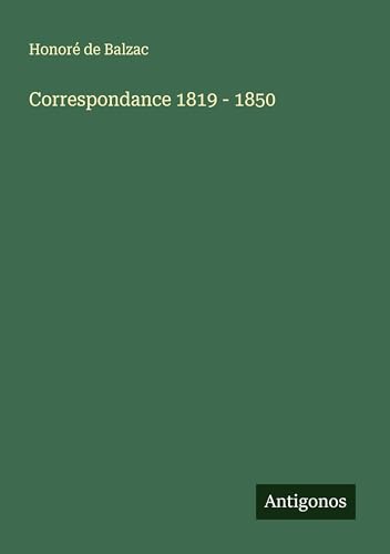 Correspondance 1819 - 1850 Correspondance 1819 - 1850 von Antigonos Verlag