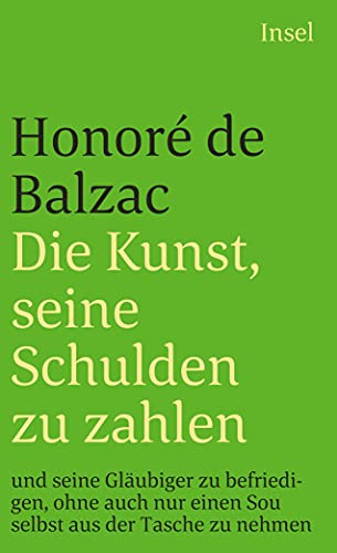 Die Kunst, seine Schulden zu zahlen und seine Gläubiger zu befriedigen, ohne auch nur einen Sou selbst aus der Tasche zu nehmen (insel taschenbuch)