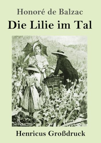 Die Lilie im Tal (Großdruck): DE von Henricus - Edition Deutsche Klassik GmbH