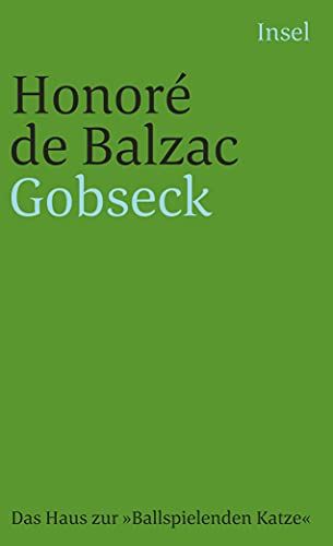 Die menschliche Komödie. Die großen Romane und Erzählungen: Gobseck. Das Haus zur »Ballspielenden Katze« Die menschliche Komödie. Die großen Romane und Erzählungen: Gobseck. Das Haus zur »Ballspielenden Katze«