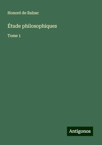 Étude philosophiques: Tome 1 Étude philosophiques: Tome 1 von Antigonos Verlag