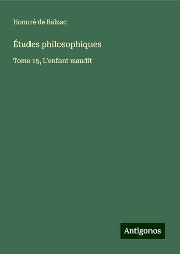 Études philosophiques: Tome 15, L'enfant maudit Études philosophiques: Tome 15, L'enfant maudit von Antigonos Verlag