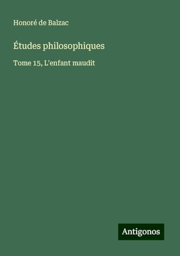 Études philosophiques: Tome 15, L'enfant maudit Études philosophiques: Tome 15, L'enfant maudit von Antigonos Verlag