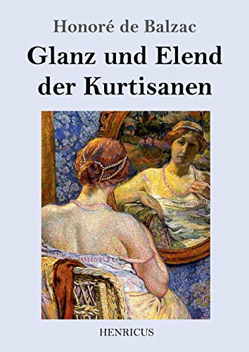 Glanz und Elend der Kurtisanen: Roman