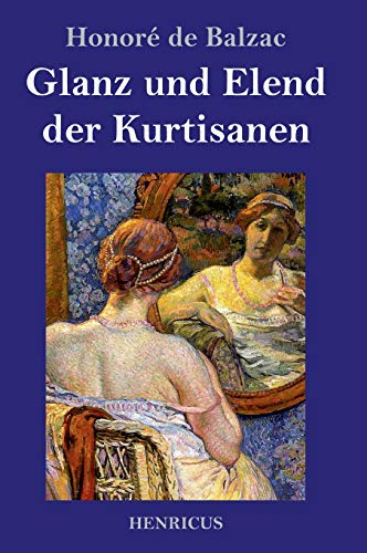 Glanz und Elend der Kurtisanen: Roman Glanz und Elend der Kurtisanen: Roman
