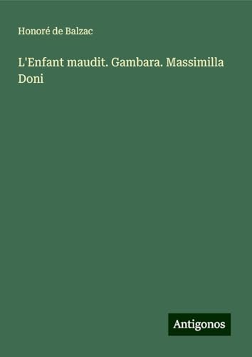 L'Enfant maudit. Gambara. Massimilla Doni L'Enfant maudit. Gambara. Massimilla Doni von Antigonos Verlag