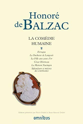 La comédie humaine - tome 2 (2): Tome 2, Ferragus ; La Duchesse de Langeais ; La Fille aux yeux d'or ; César Birotteau ; La Maison Nucingen ; Splendeurs et misères des courtisanes