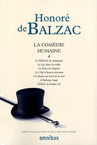 La comédie humaine - tome 4 (4): Tome 4, Le médecin de campagne ; Le lys dans la vallée ; La peau de chagrin ; Le chef-d'oeuvre inconnu ; Un drame au ... ; L'auberge rouge ; L'élixir de longue vie