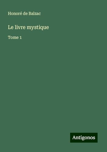 Le livre mystique: Tome 1 Le livre mystique: Tome 1 von Antigonos Verlag