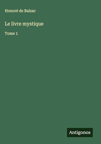 Le livre mystique: Tome 1 Le livre mystique: Tome 1 von Antigonos Verlag