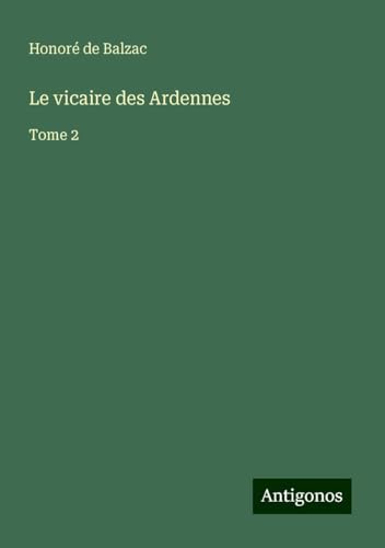 Le vicaire des Ardennes: Tome 2 Le vicaire des Ardennes: Tome 2 von Antigonos Verlag