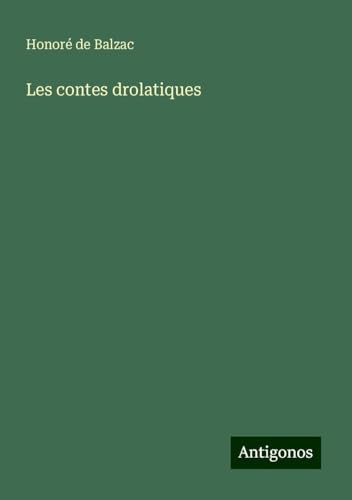 Les contes drolatiques Les contes drolatiques von Antigonos Verlag