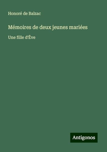 Mémoires de deux jeunes mariées: Une fille d'Êve Mémoires de deux jeunes mariées: Une fille d'Êve von Antigonos Verlag
