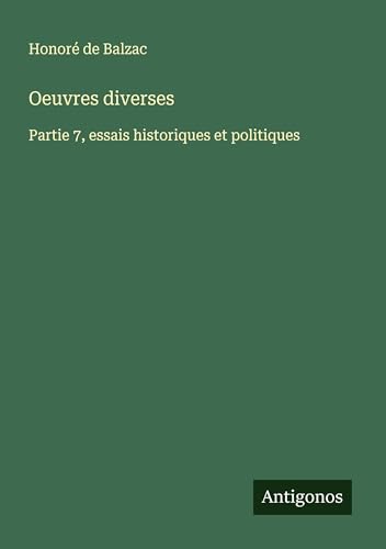 Oeuvres diverses: Partie 7, essais historiques et politiques Oeuvres diverses: Partie 7, essais historiques et politiques von Antigonos Verlag