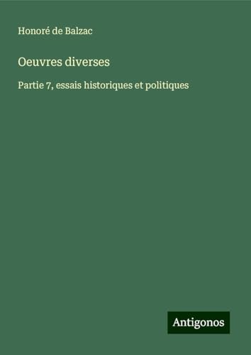 Oeuvres diverses: Partie 7, essais historiques et politiques Oeuvres diverses: Partie 7, essais historiques et politiques von Antigonos Verlag