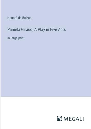 Pamela Giraud; A Play in Five Acts: in large print von Megali Verlag