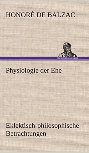 Physiologie der Ehe: Eklektisch-philosophische Betrachtungen Physiologie der Ehe: Eklektisch-philosophische Betrachtungen von tredition