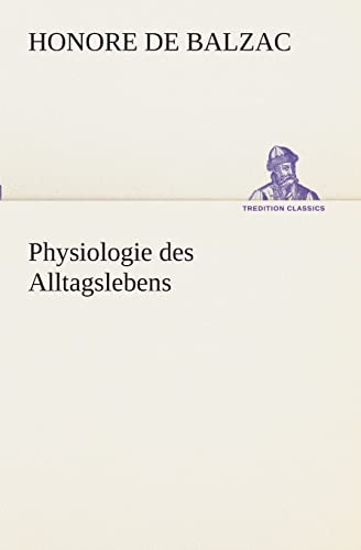 Physiologie des Alltagslebens (TREDITION CLASSICS)