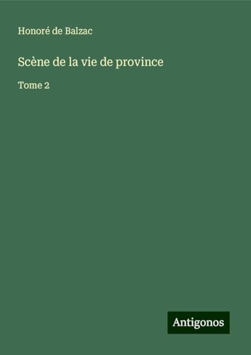 Scène de la vie de province: Tome 2 Scène de la vie de province: Tome 2 von Antigonos Verlag