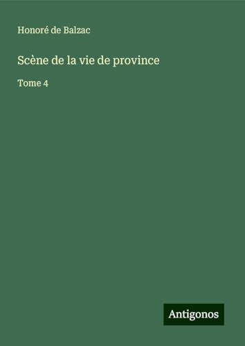 Scène de la vie de province: Tome 4 Scène de la vie de province: Tome 4 von Antigonos Verlag