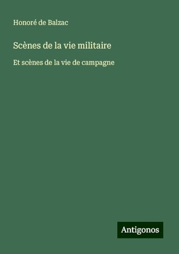 Scènes de la vie militaire: Et scènes de la vie de campagne Scènes de la vie militaire: Et scènes de la vie de campagne von Antigonos Verlag