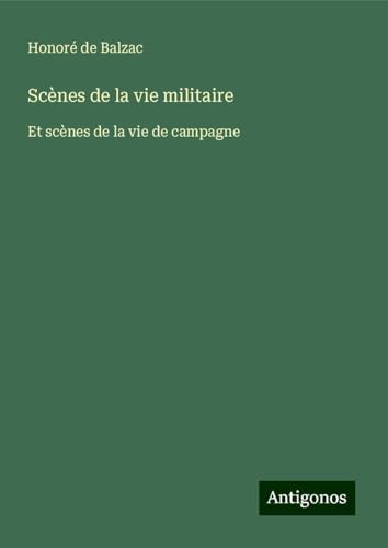 Scènes de la vie militaire: Et scènes de la vie de campagne von Antigonos Verlag