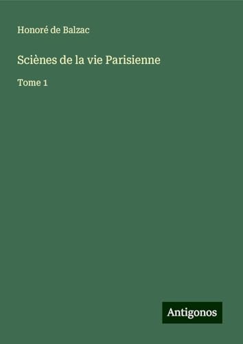 Sciènes de la vie Parisienne: Tome 1 Sciènes de la vie Parisienne: Tome 1 von Antigonos Verlag