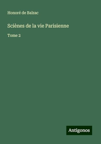 Sciènes de la vie Parisienne: Tome 2 Sciènes de la vie Parisienne: Tome 2 von Antigonos Verlag